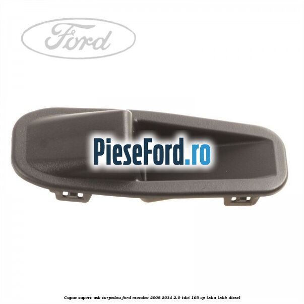 Capac suport usb torpedou Ford Mondeo 2008-2014 2.0 TDCi 163 cp