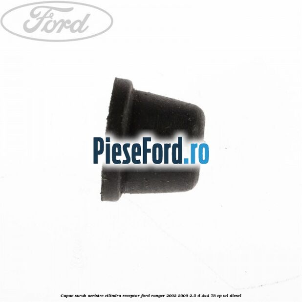 Capac surub aerisire cilindru receptor Ford Ranger 2002-2006 2.5 D 4x4 78 cp Capac surub aerisire cilindru receptor Ford Ranger 2002-2006 2.5 D 4x4 78 cp WL diesel
