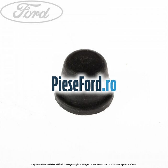 Capac surub aerisire cilindru receptor Ford Ranger 2002-2006 2.5 TD 4x4 109 cp WL-T diesel