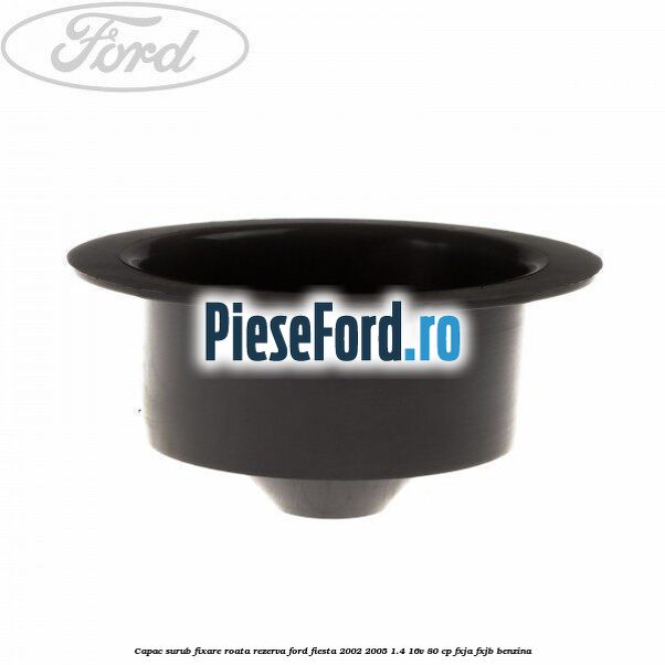 Capac surub fixare roata rezerva Ford Fiesta 2002-2005 1.4 16V 80 cp FXJA, FXJB benzina