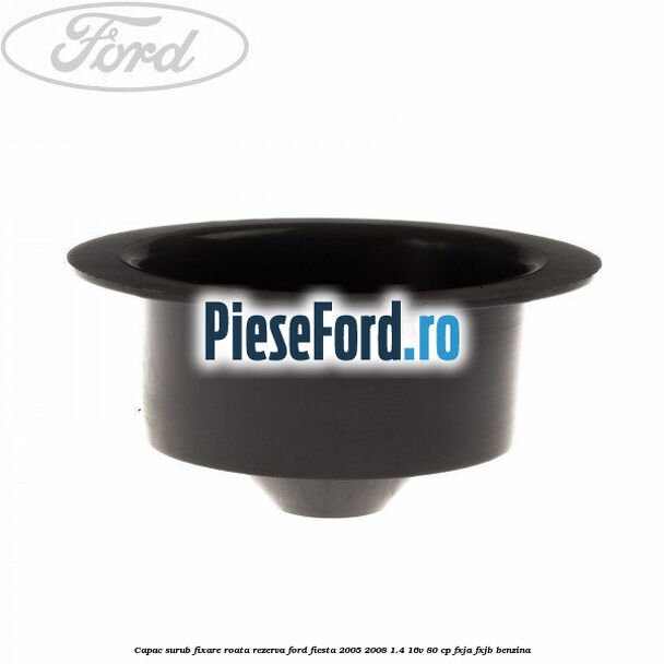 Capac surub fixare roata rezerva Ford Fiesta 2005-2008 1.4 16V 80 cp FXJA, FXJB benzina