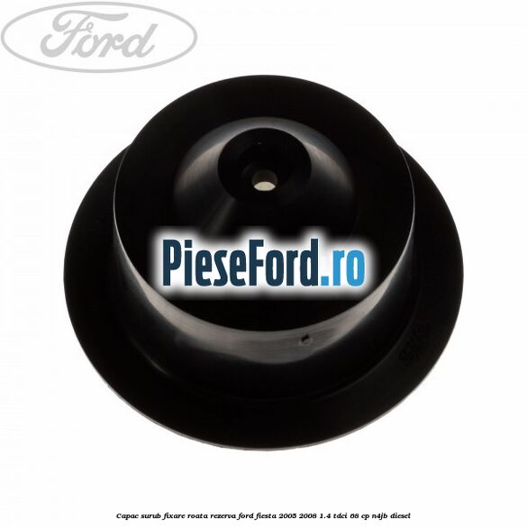 Capac surub fixare roata rezerva Ford Fiesta 2005-2008 1.4 TDCi 68 cp N4JB diesel