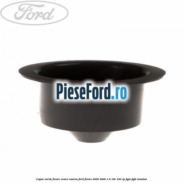 Capac surub fixare roata rezerva Ford Fiesta 2005-2008 1.6 16V 100 cp FYJA, FYJB benzina