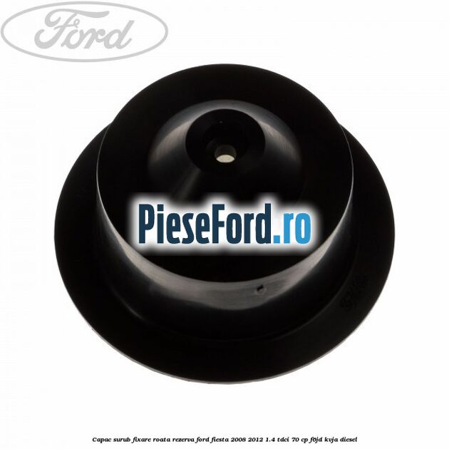 Capac surub fixare roata rezerva Ford Fiesta 2008-2012 1.4 TDCi 70 cp Capac surub fixare roata rezerva Ford Fiesta 2008-2012 1.4 TDCi 70 cp F6JD, KVJA diesel