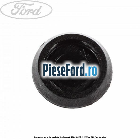 Capac surub grila parbriz Ford Escort 1990-1995 1.4 75 cp Capac surub grila parbriz Ford Escort 1990-1995 1.4 75 cp F4B, FUH benzina