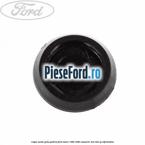 Capac surub grila parbriz Ford Escort 1995-1998 Cosworth 4x4 220 cp N5F benzina