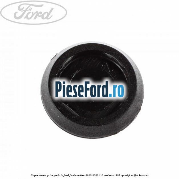 Capac surub grila parbriz Ford Fiesta Active 2018-2023 1.0 EcoBoost 125 cp M1JL, M1JM benzina