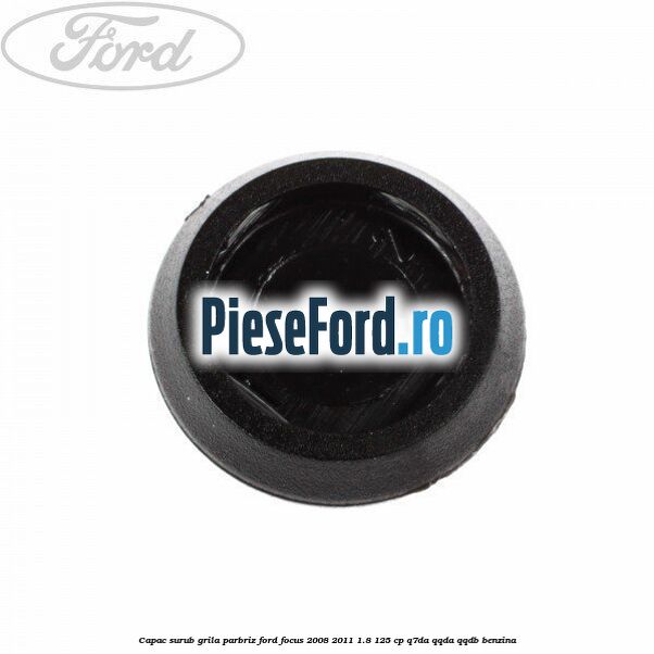 Capac surub grila parbriz Ford Focus 2008-2011 1.8 125 cp Q7DA, QQDA, QQDB benzina