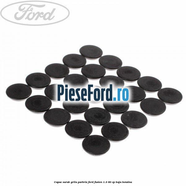 Capac surub grila parbriz Ford Fusion 1.3 60 cp BAJA benzina