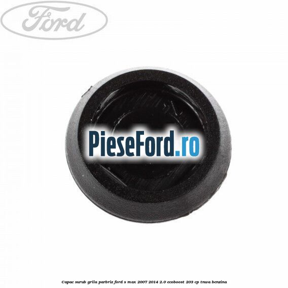 Capac surub grila parbriz Ford S-Max 2007-2014 2.0 EcoBoost 203 cp Capac surub grila parbriz Ford S-Max 2007-2014 2.0 EcoBoost 203 cp TNWA benzina
