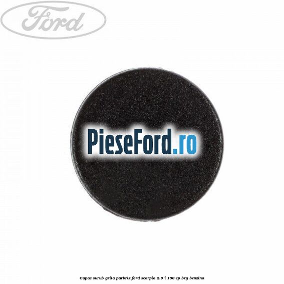Capac surub grila parbriz Ford Scorpio 2.9 i 150 cp BRG benzina