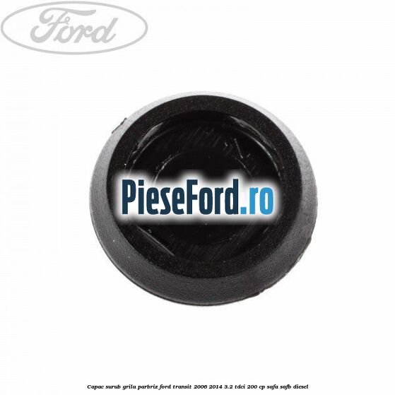 Capac surub grila parbriz Ford Transit 2006-2014 3.2 TDCi 200 cp SAFA, SAFB diesel