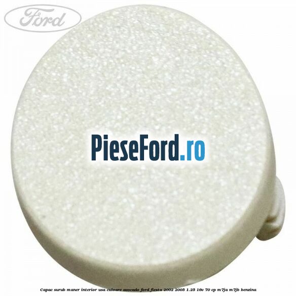 Capac surub maner interior usa culoare avocado Ford Fiesta 2002-2005 1.25 16V 70 cp M7JA, M7JB benzina