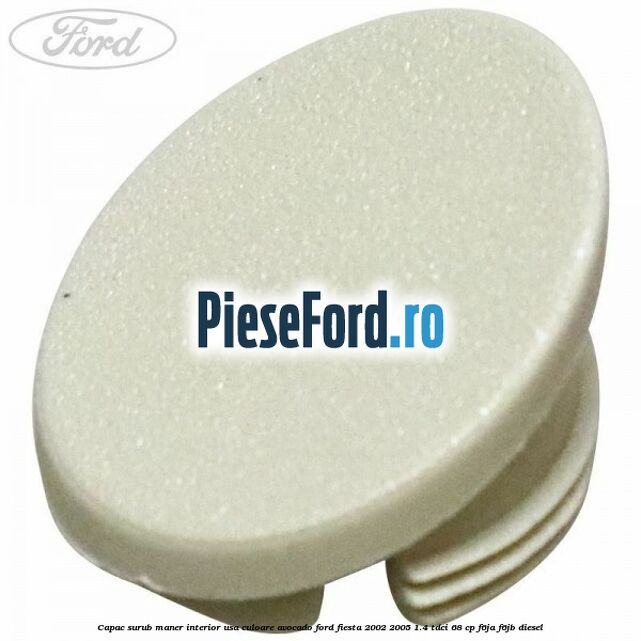 Capac surub maner interior usa culoare avocado Ford Fiesta 2002-2005 1.4 TDCi 68 cp F6JA, F6JB diesel
