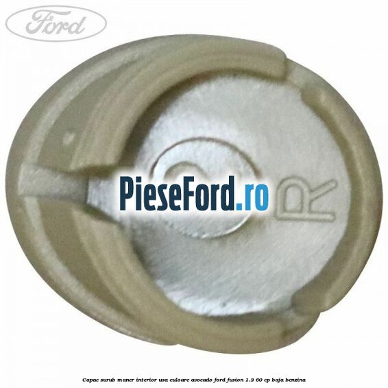 Capac surub maner interior usa culoare avocado Ford Fusion 1.3 60 cp BAJA benzina