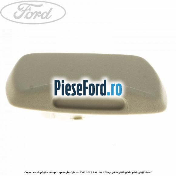 Capac surub plafon dreapta spate Ford Focus 2008-2011 1.6 TDCi 109 cp Capac surub plafon dreapta spate Ford Focus 2008-2011 1.6 TDCi 109 cp G8DA, G8DB, G8DD, G8DE, G8DF diesel