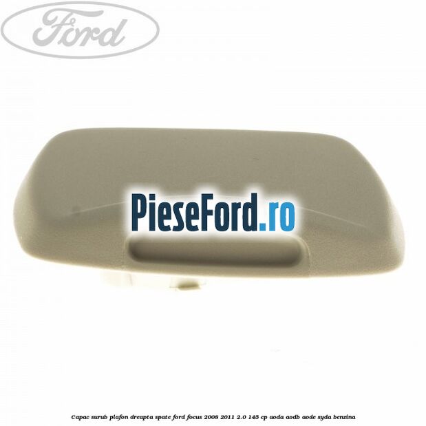 Capac surub plafon dreapta spate Ford Focus 2008-2011 2.0 145 cp AODA, AODB, AODE, SYDA benzina