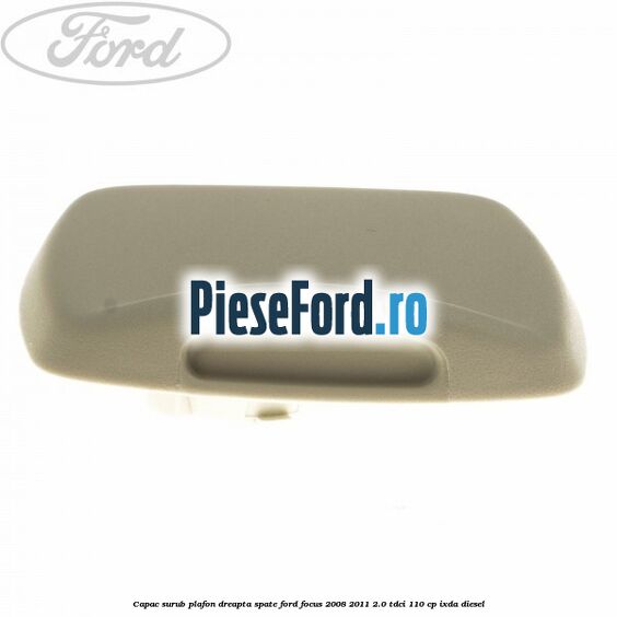 Capac surub plafon dreapta spate Ford Focus 2008-2011 2.0 TDCi 110 cp Capac surub plafon dreapta spate Ford Focus 2008-2011 2.0 TDCi 110 cp IXDA diesel