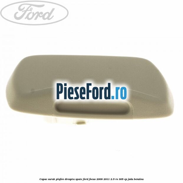 Capac surub plafon dreapta spate Ford Focus 2008-2011 2.5 RS 305 cp JZDA benzina