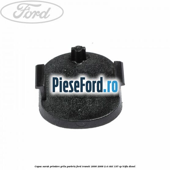 Capac surub prindere grila parbriz Ford Transit 2000-2006 2.4 TDCi 137 cp H9FA diesel