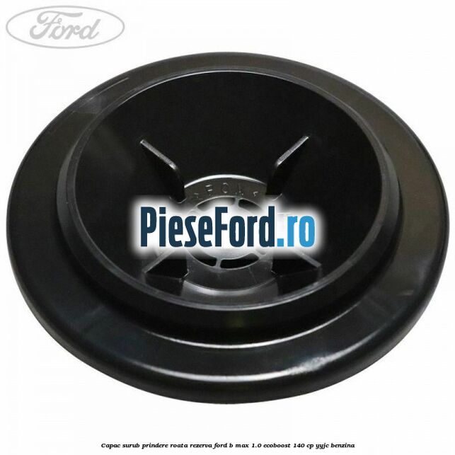Capac surub prindere roata rezerva Ford B-Max 1.0 EcoBoost 140 cp YYJC benzina