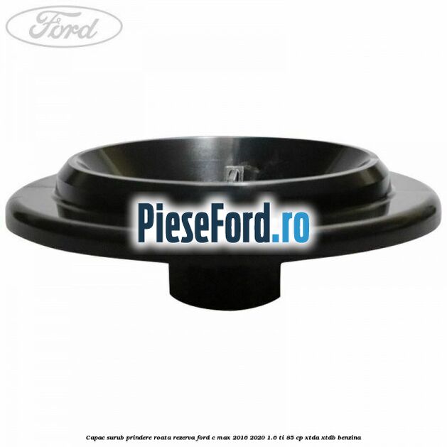 Capac surub prindere roata rezerva Ford C-Max 2016-2020 1.6 Ti 85 cp XTDA, XTDB benzina