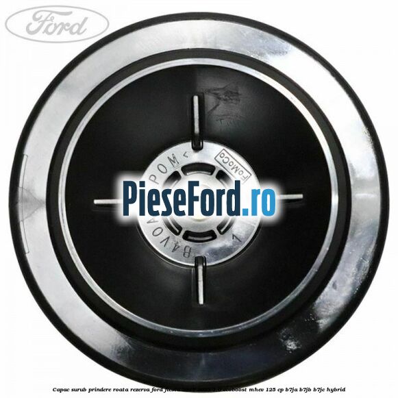 Capac surub prindere roata rezerva Ford Fiesta 2017-2023 1.0 EcoBoost mHEV 125 cp B7JA, B7JB, B7JC Hybrid