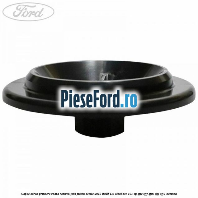 Capac surub prindere roata rezerva Ford Fiesta Active 2018-2023 1.0 EcoBoost 101 cp SFJE, SFJF, SFJH, SFJJ, SFJK benzina