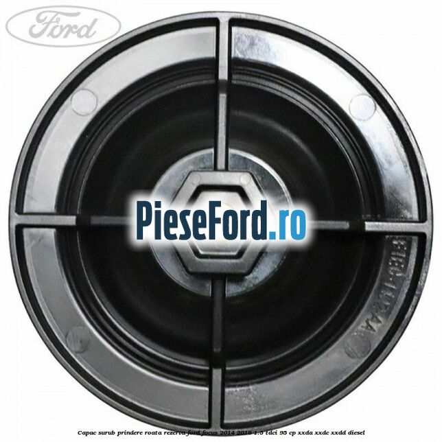 Capac surub prindere roata rezerva Ford Focus 2014-2018 1.5 TDCi 95 cp XXDA, XXDC, XXDD diesel