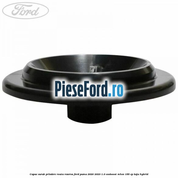 Capac surub prindere roata rezerva Ford Puma 2020-2023 1.0 EcoBoost mHEV 155 cp BZJA Hybrid