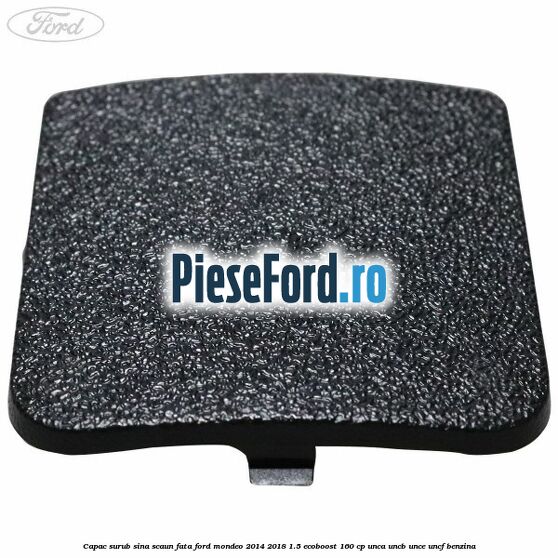 Capac surub sina scaun fata Ford Mondeo 2014-2018 1.5 EcoBoost 160 cp UNCA, UNCB, UNCE, UNCF benzina