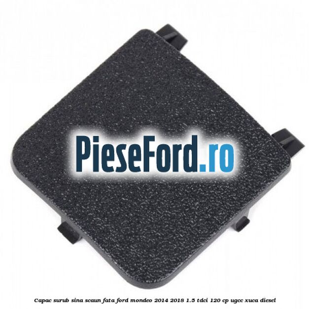 Capac surub sina scaun fata Ford Mondeo 2014-2018 1.5 TDCi 120 cp UGCC, XUCA diesel
