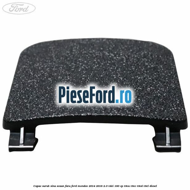 Capac surub sina scaun fata Ford Mondeo 2014-2018 2.0 TDCi 180 cp T8CA, T8CC, T8CD, T8CL diesel