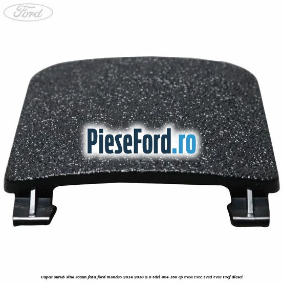 Capac surub sina scaun fata Ford Mondeo 2014-2018 2.0 TDCi 4x4 150 cp T7CA, T7CC, T7CD, T7CE, T7CF diesel