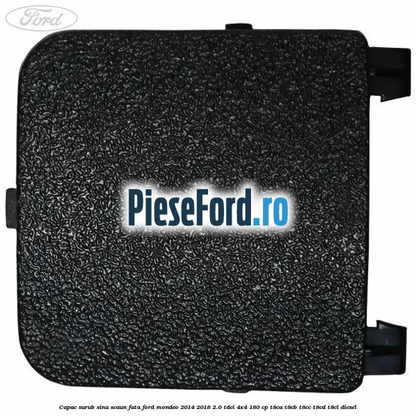 Capac surub sina scaun fata Ford Mondeo 2014-2018 2.0 TDCi 4x4 180 cp T8CA, T8CB, T8CC, T8CD, T8CL diesel