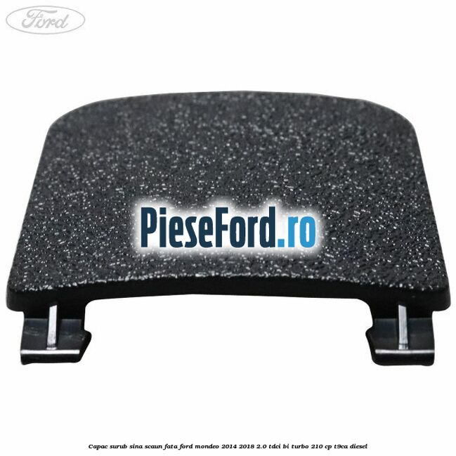 Capac surub sina scaun fata Ford Mondeo 2014-2018 2.0 TDCi Bi-Turbo 210 cp T9CA diesel