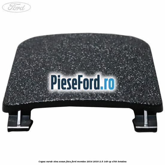 Capac surub sina scaun fata Ford Mondeo 2014-2018 2.5 149 cp S7CB benzina