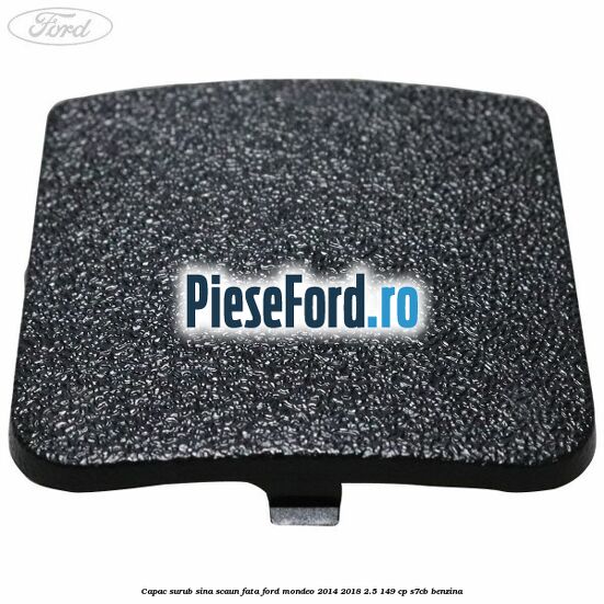 Capac surub sina scaun fata Ford Mondeo 2014-2018 2.5 149 cp S7CB benzina