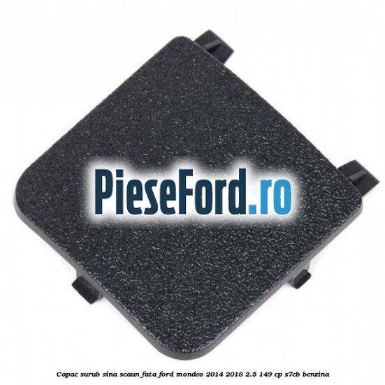 Capac surub sina scaun fata Ford Mondeo 2014-2018 2.5 149 cp S7CB benzina