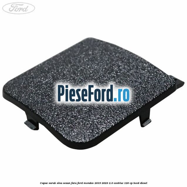 Capac surub sina scaun fata Ford Mondeo 2019-2023 2.0 EcoBlue 120 cp BCCD diesel