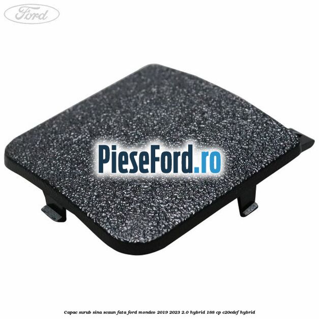 Capac surub sina scaun fata Ford Mondeo 2019-2023 2.0 Hybrid 188 cp C20EDEF hybrid