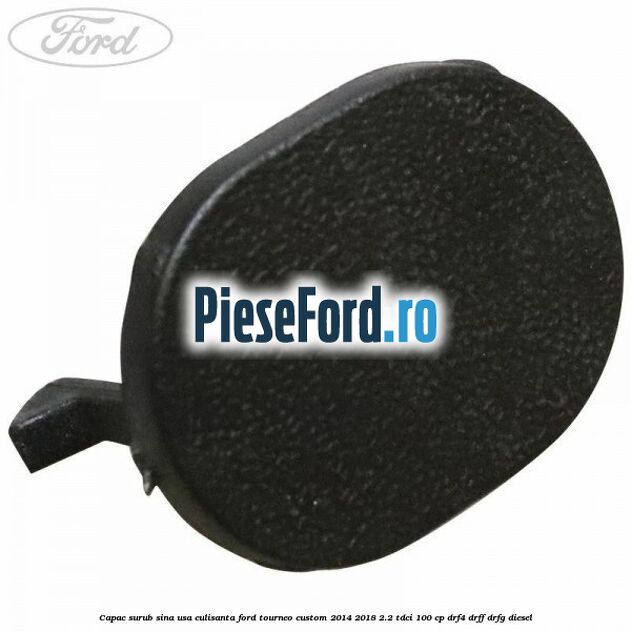 Capac surub sina usa culisanta Ford Tourneo Custom 2014-2018 2.2 TDCi 100 cp DRF4, DRFF, DRFG diesel