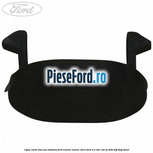 Capac surub sina usa culisanta Ford Tourneo Custom 2014-2018 2.2 TDCi 100 cp DRF4, DRFF, DRFG diesel