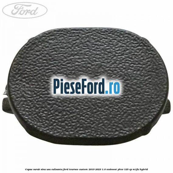 Capac surub sina usa culisanta Ford Tourneo Custom 2019-2023 1.0 EcoBoost PHEV 125 cp M1FA Hybrid