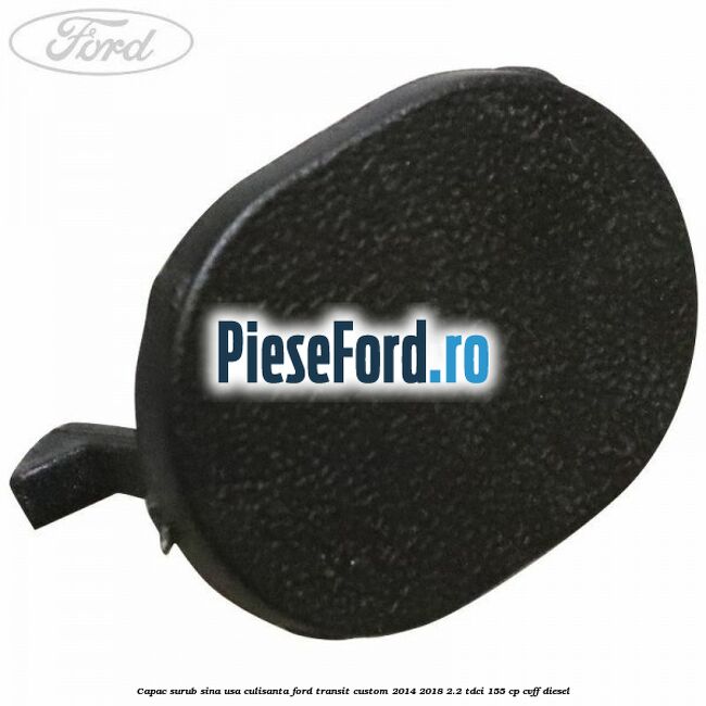 Capac surub sina usa culisanta Ford Transit Custom 2014-2018 2.2 TDCi 155 cp CVFF diesel