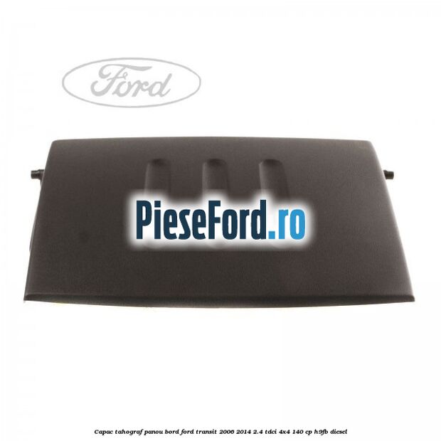 Capac tahograf panou bord Ford Transit 2006-2014 2.4 TDCi 4x4 140 cp H9FB diesel