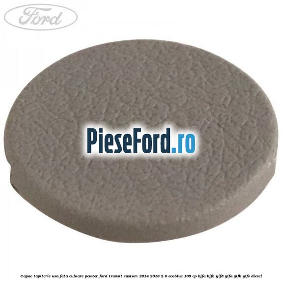 Capac tapiterie usa fata culoare pewter Ford Transit Custom 2014-2018 2.0 EcoBlue 105 cp BJFA, BJFB, YLF6, YLFA, YLFB, YLFS diesel