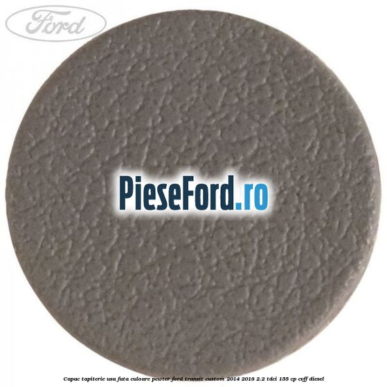 Capac tapiterie usa fata culoare pewter Ford Transit Custom 2014-2018 2.2 TDCi 155 cp CVFF diesel