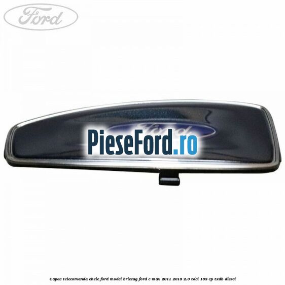 Capac telecomanda cheie Ford model briceag Ford C-Max 2011-2015 2.0 TDCi 163 cp TXDB diesel