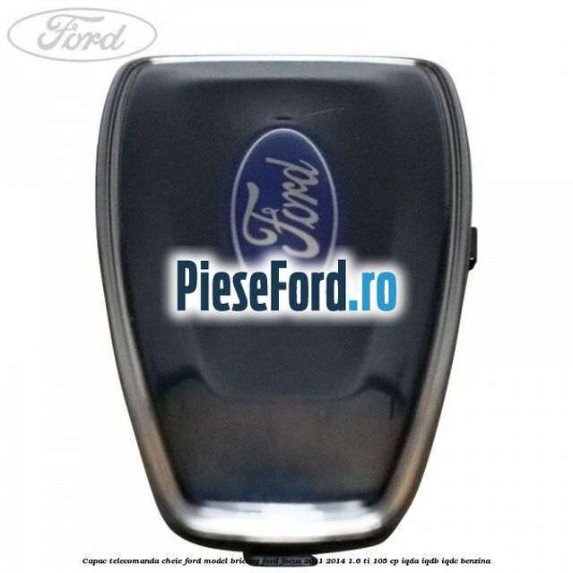 Capac telecomanda cheie Ford model briceag Ford Focus 2011-2014 1.6 Ti 105 cp IQDA, IQDB, IQDC benzina